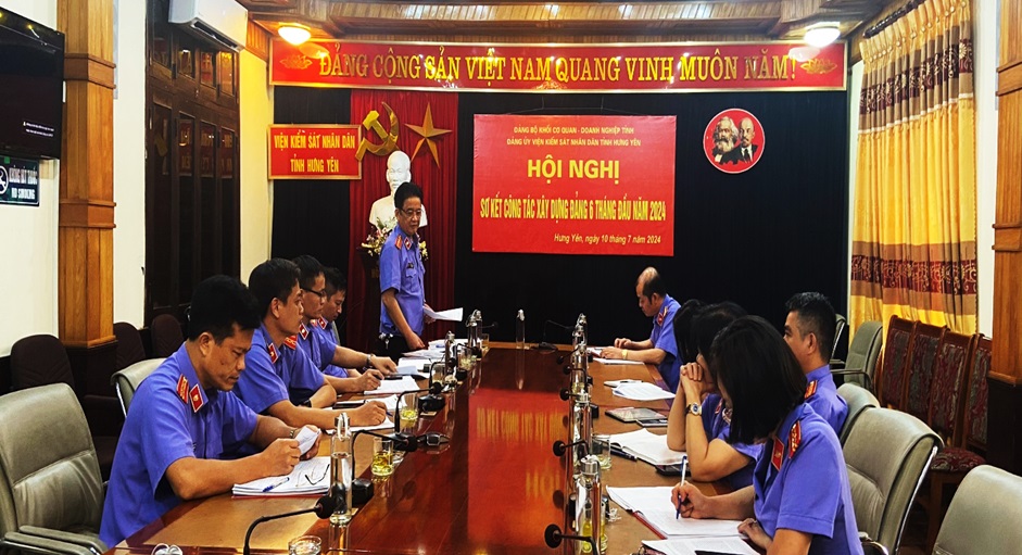 Đảng bộ Viện kiểm sát nhân dân tỉnh Hưng Yên sơ kết công tác xây dựng Đảng 6 tháng đầu năm 2024 