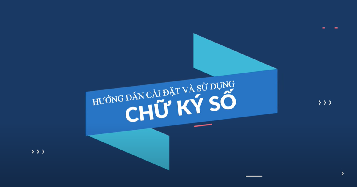 HƯỚNG DẪN CÀI ĐẶT SỬ DỤNG CHỮ KÝ SỐ